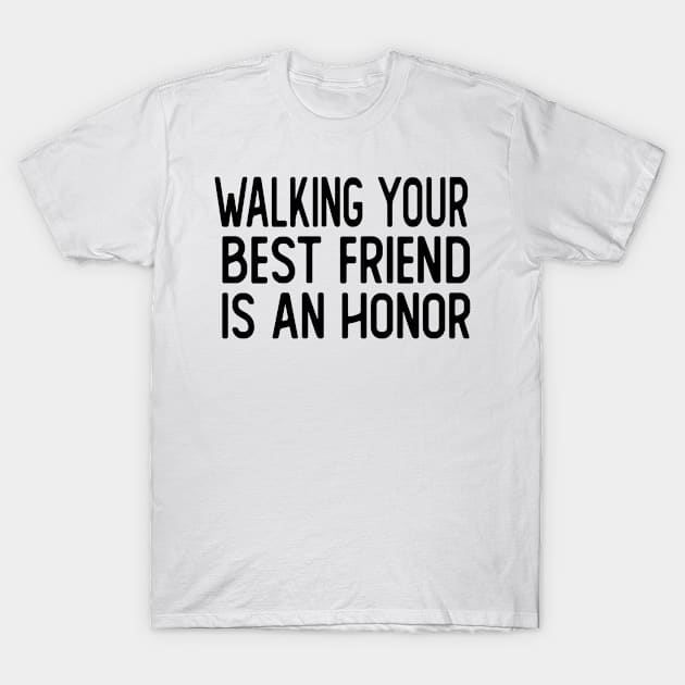 walking your best friend is an honor dog walker T-Shirt by T-shirt verkaufen